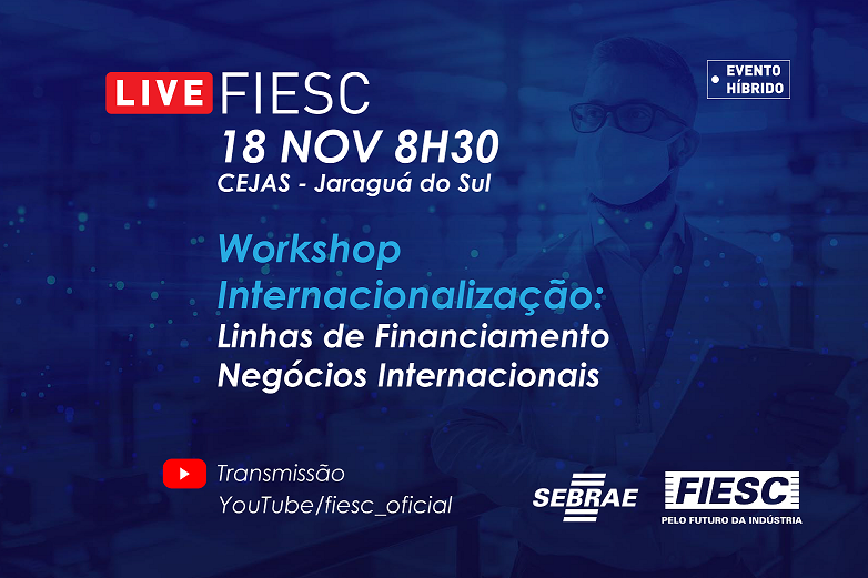 Workshop  Internacionalização:  LINHAS DE FINANCIAMENTO PARA NEGÓCIOS INTERNACIONAIS